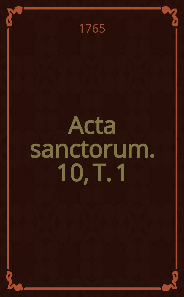 [Acta sanctorum]. [10], T. 1 : Acta sanctorum Octobris