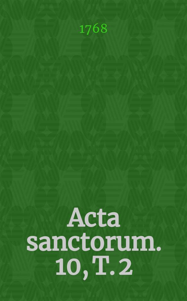 [Acta sanctorum]. [10], T. 2 : Acta sanctorum Octobris