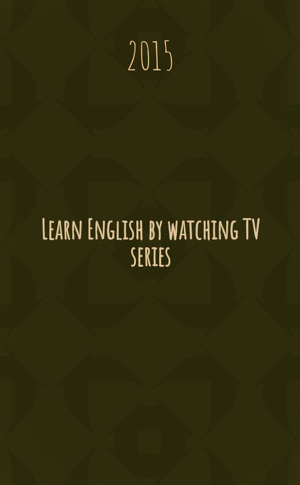 Learn English by watching TV series : учебно-методическое пособие по сериалу Extra English для индивидуальной и самостоятельной работы студентов, изучающих английский язык