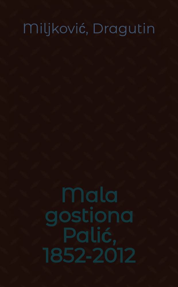 Mala gostiona Palić, 1852-2012 = Kisvendéglő Palics, 1852-2012 = The little tavern Palich, 1852-2012