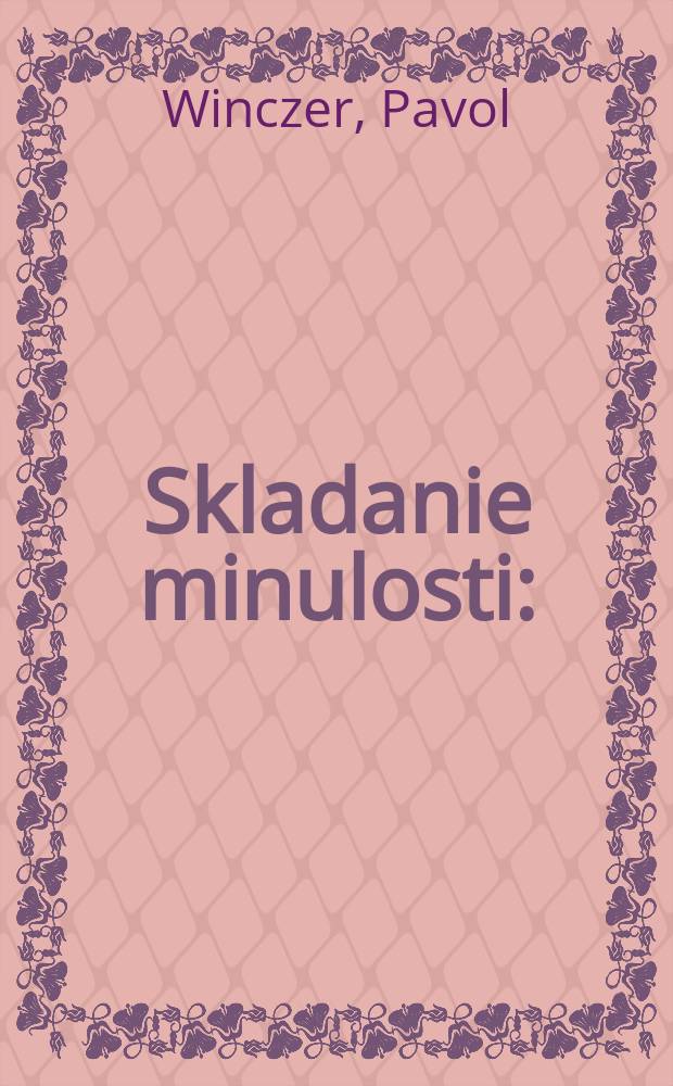Skladanie minulosti : (evok&aacute;cie a skice) = Складываем прошлое.