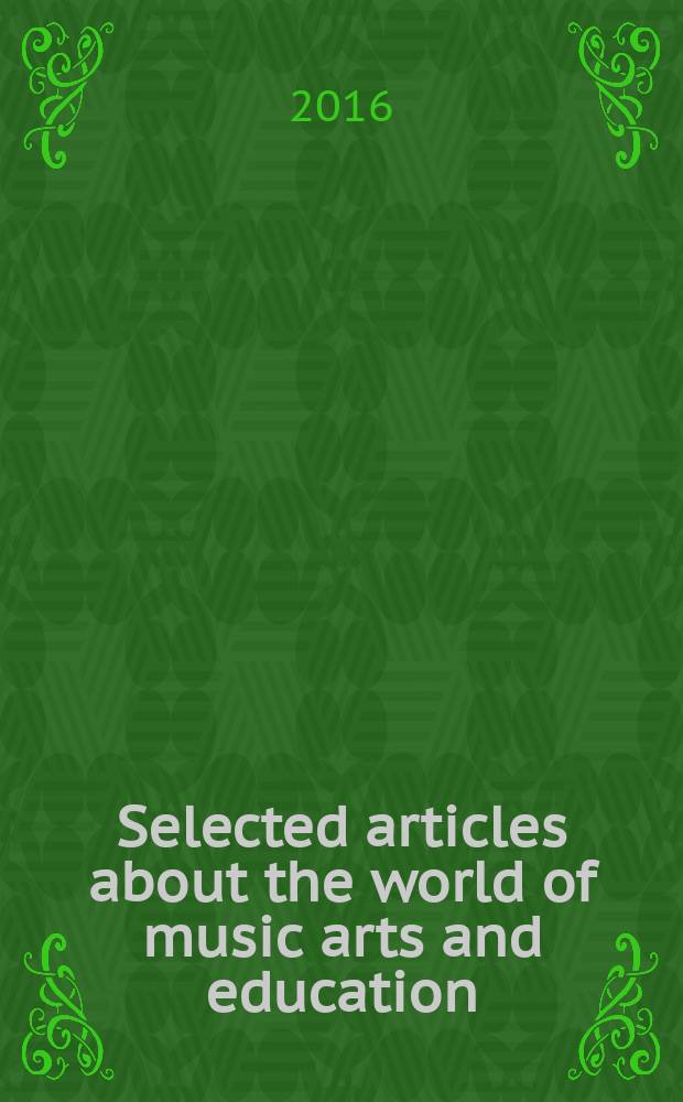 Selected articles about the world of music arts and education : materials presented at UNESCO chair in musical arts and education in life-long learning at the Moscow state university of education : in 3 vol. = Избранные статьи о мировом музыкальном искусстве и образовании