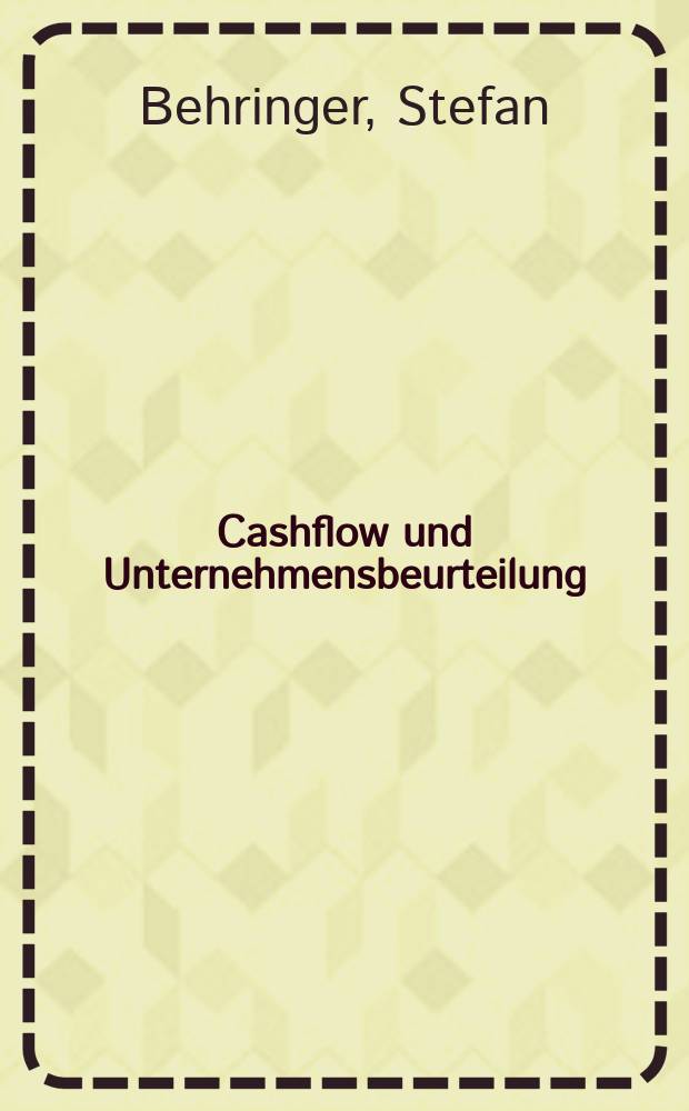 Cashflow und Unternehmensbeurteilung : Berechnungen und Anwendungsfelder für die Finanzanalyse = Денежный поток и оценка предприятия : Расчеты и область применения для анализов финансов.