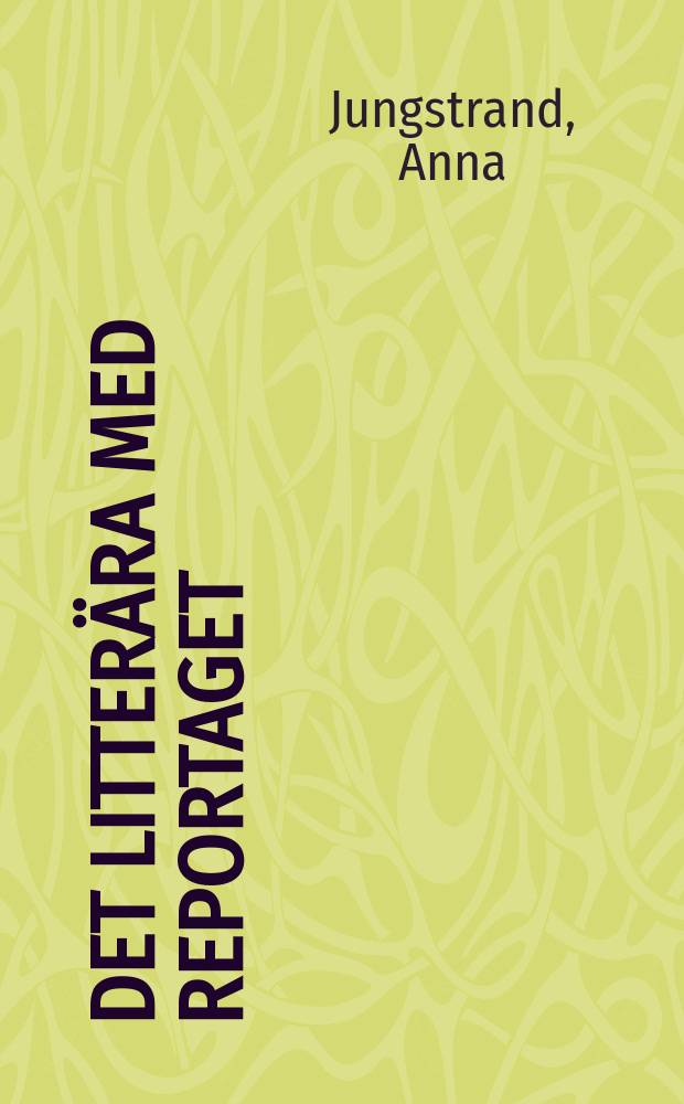 Det litterära med reportaget : om litteraritet som journalistisk strategi och etik = Литературность репортажа: о литературности как о журналистской стратегии и этике