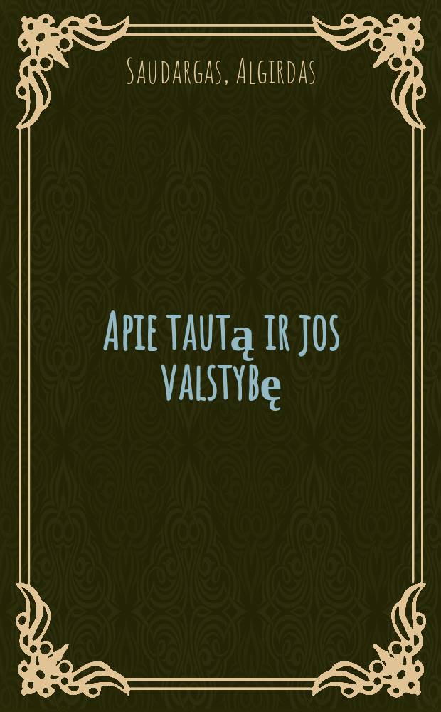 Apie tautą ir jos valstybę : kalbų, straipsnių, apmąstymų ir poezijos rinkinys = Нация и государство