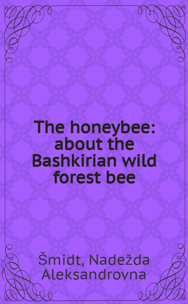 The honeybee : about the Bashkirian wild forest bee