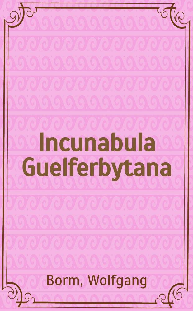Incunabula Guelferbytana (IG) : Blockbücher und Wiegendrucke der Herzog August Bibliothek Wolfenbüttel : ein Bestandsverzeichnis = Вольфенбюттельская инкунабула