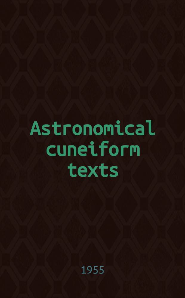 Astronomical cuneiform texts : Babylonian ephemerides of the Seleucid period for the motion of the sun, the moon, and the planets. [Vol. 3]