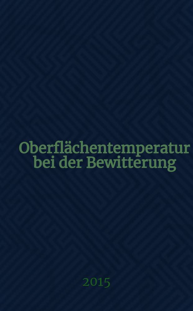 Oberflächentemperatur bei der Bewitterung : verbesserte Vorhersage der witterungsbedingten Alterung von Kunststoffen