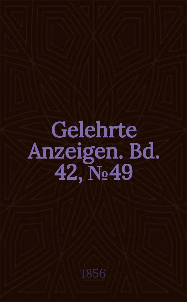 Gelehrte Anzeigen. Bd. 42, № 49