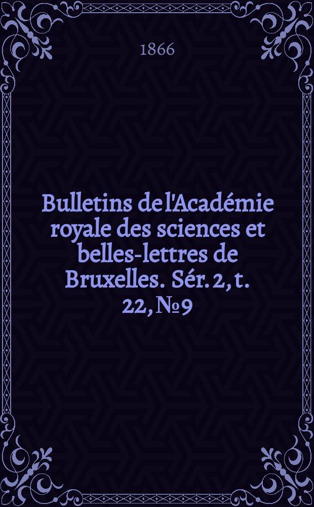 Bulletins de l'Acad&eacute;mie royale des sciences et belles-lettres de Bruxelles. S&eacute;r. 2, t. 22, № 9/10