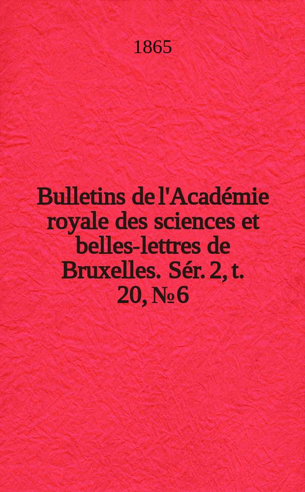Bulletins de l'Académie royale des sciences et belles-lettres de Bruxelles. Sér. 2, t. 20, № 6