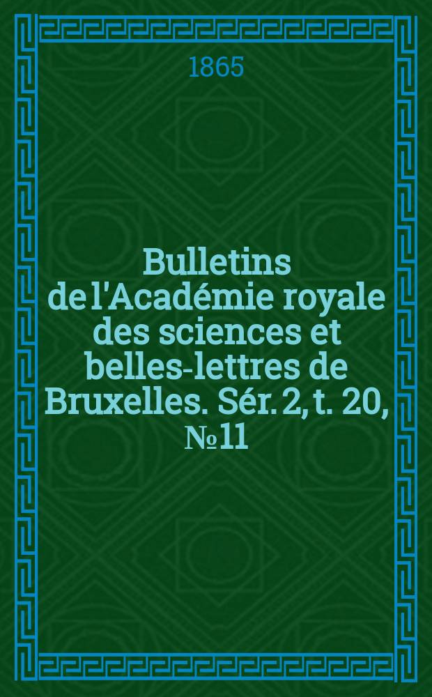 Bulletins de l'Acad&eacute;mie royale des sciences et belles-lettres de Bruxelles. S&eacute;r. 2, t. 20, № 11