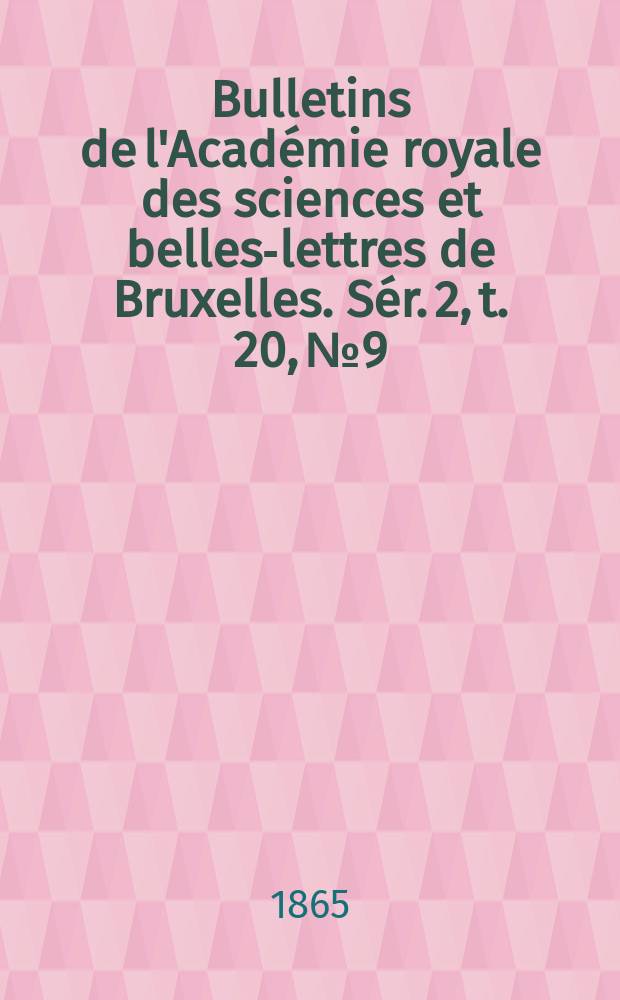 Bulletins de l'Académie royale des sciences et belles-lettres de Bruxelles. Sér. 2, t. 20, № 9/10