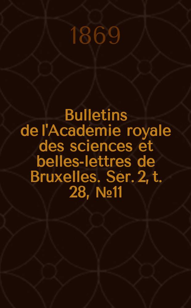Bulletins de l'Académie royale des sciences et belles-lettres de Bruxelles. Sér. 2, t. 28, № 11