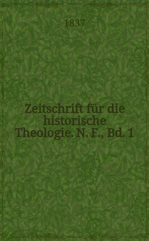 Zeitschrift für die historische Theologie. N. F. , Bd. 1(7), H. 4