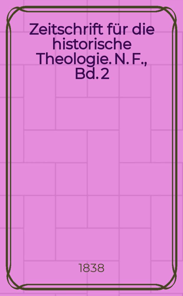 Zeitschrift für die historische Theologie. N. F. , Bd. 2(8), H. 1