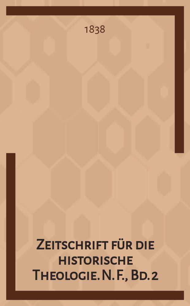 Zeitschrift f&uuml;r die historische Theologie. N. F. , Bd. 2(8), H. 4