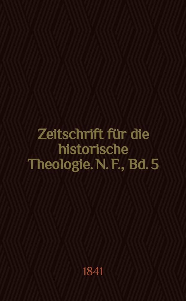 Zeitschrift f&uuml;r die historische Theologie. N. F., Bd. 5 (11), H. 2