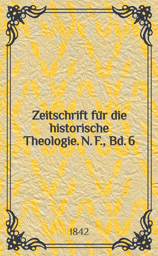 Zeitschrift f&uuml;r die historische Theologie. N. F., Bd. 6 (12), H. 3