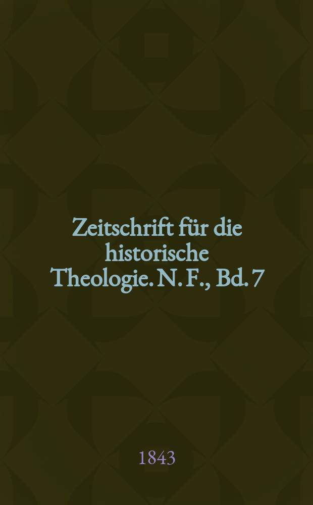 Zeitschrift f&uuml;r die historische Theologie. N. F., Bd. 7 (13), H. 1