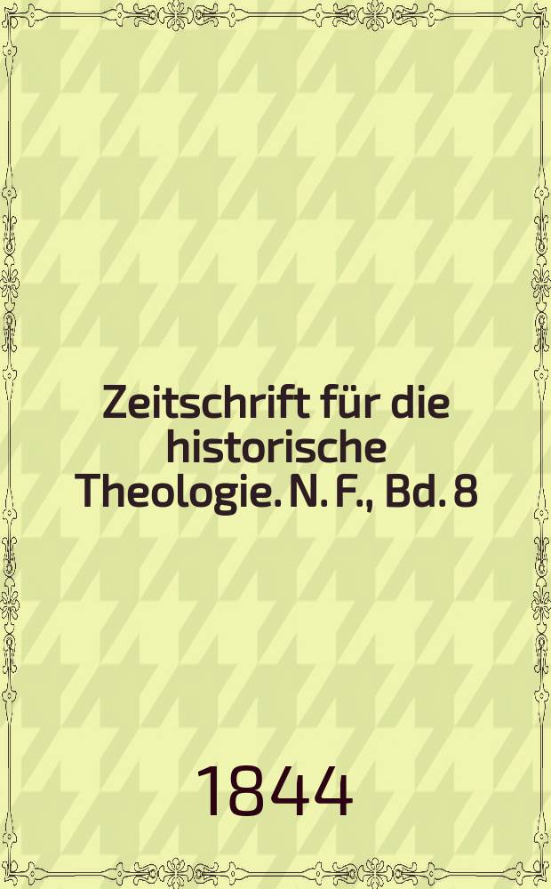 Zeitschrift f&uuml;r die historische Theologie. N. F., Bd. 8 (14), H. 3