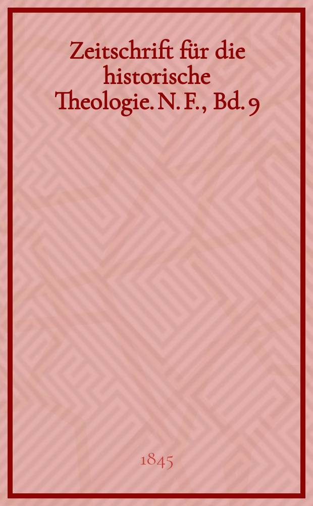 Zeitschrift für die historische Theologie. N. F., Bd. 9(15), H. 3