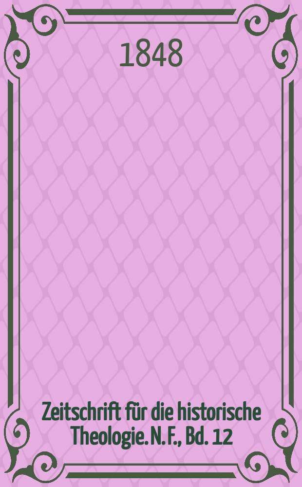 Zeitschrift f&uuml;r die historische Theologie. N. F., Bd. 12 (18), H. 3
