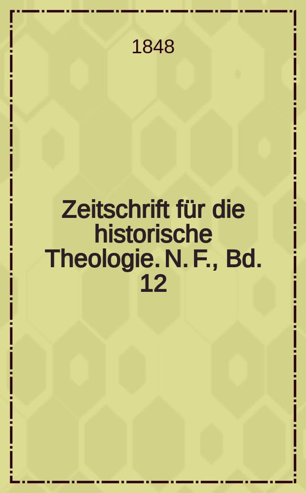 Zeitschrift für die historische Theologie. N. F., Bd. 12 (18), H. 4