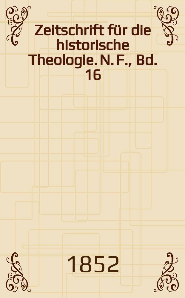 Zeitschrift für die historische Theologie. N. F. , Bd. 16 (22), H. 3