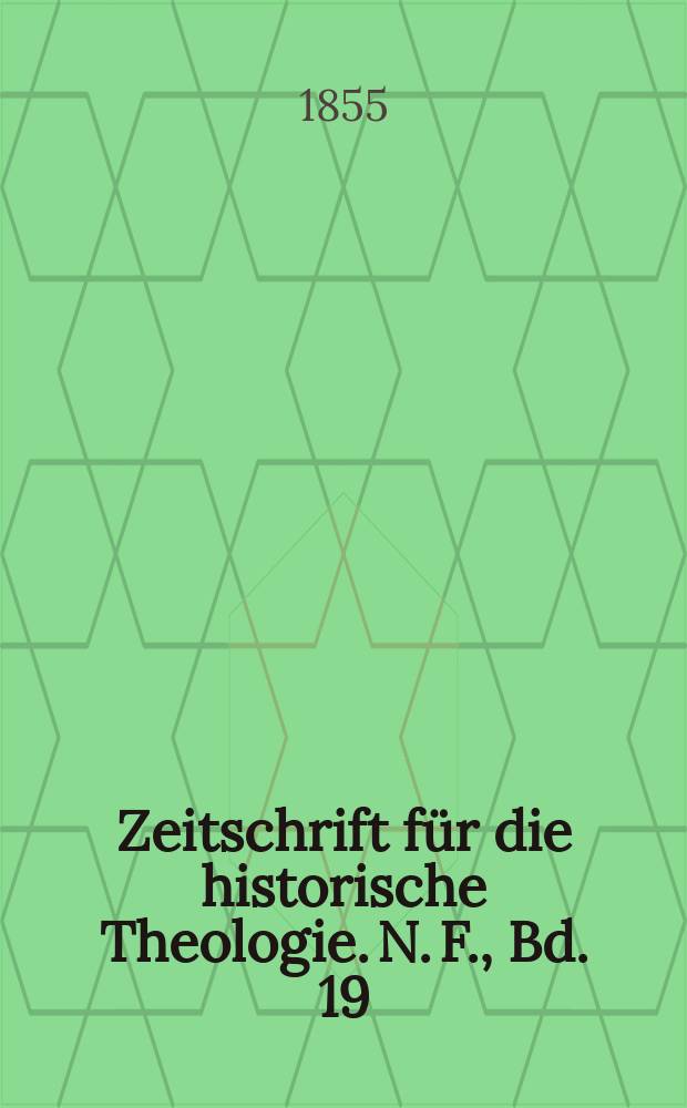 Zeitschrift f&uuml;r die historische Theologie. N. F., Bd. 19 (25), H. 2