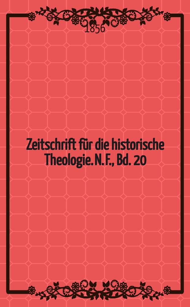 Zeitschrift f&uuml;r die historische Theologie. N. F., Bd. 20 (26), H. 1