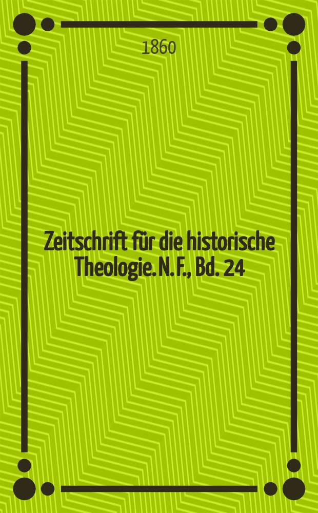 Zeitschrift f&uuml;r die historische Theologie. N. F., Bd. 24 (30), H. 2