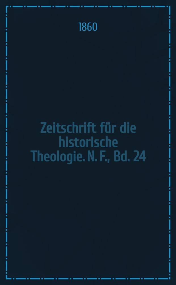 Zeitschrift für die historische Theologie. N. F., Bd. 24 (30), H. 3