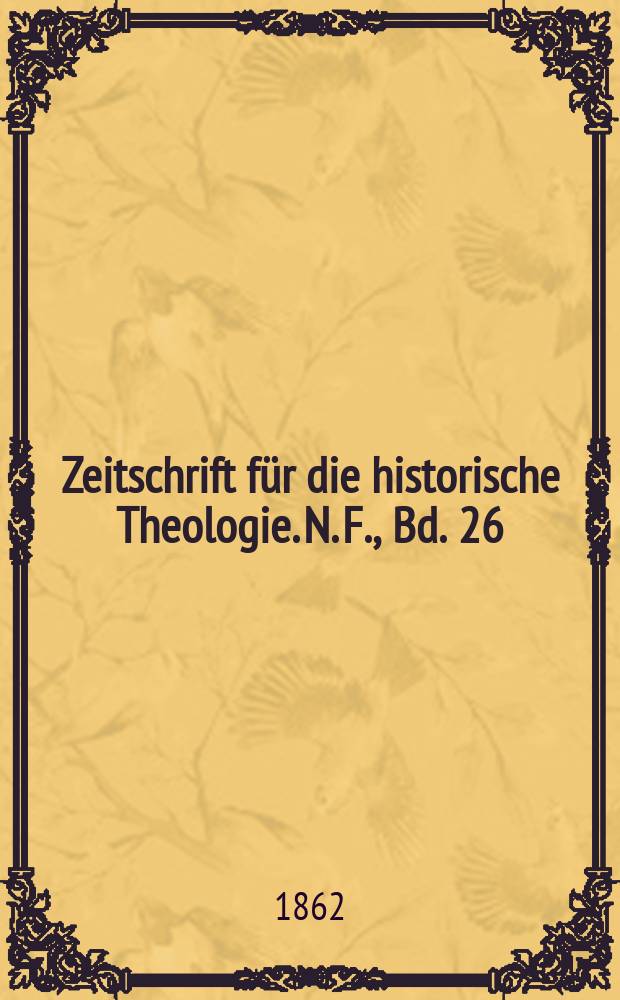 Zeitschrift f&uuml;r die historische Theologie. N. F., Bd. 26 (32), H. 2