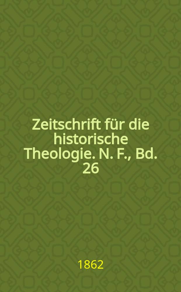 Zeitschrift für die historische Theologie. N. F., Bd. 26 (32), H. 3
