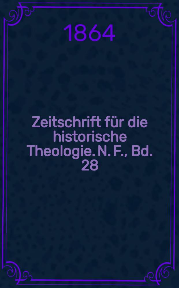 Zeitschrift f&uuml;r die historische Theologie. N. F., Bd. 28 (34), H. 1