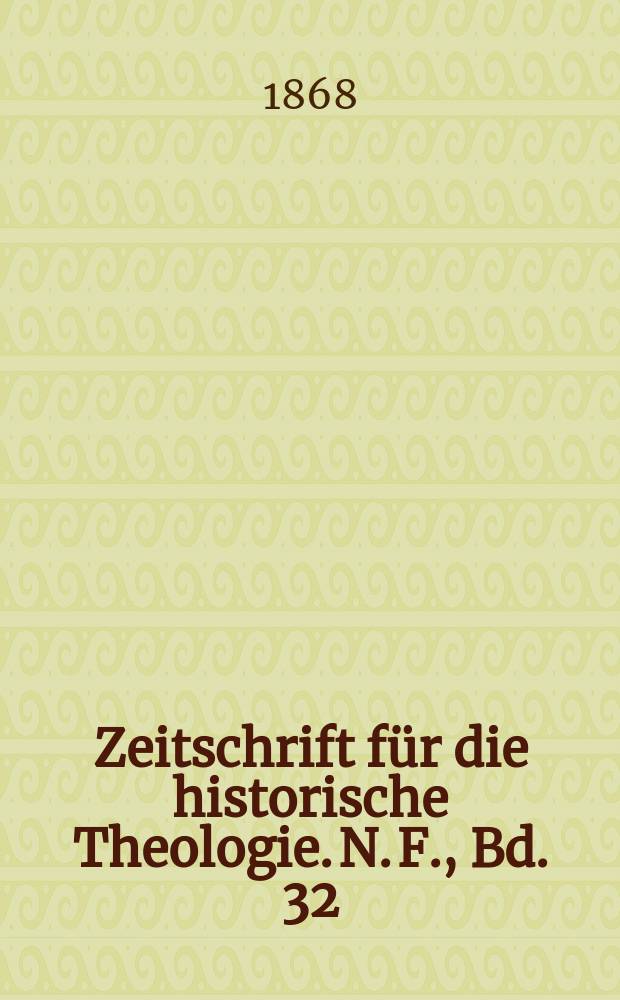 Zeitschrift für die historische Theologie. N. F., Bd. 32 (38), H. 4