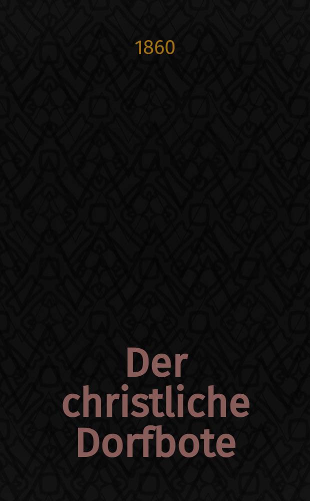 Der christliche Dorfbote : herausgegeben zum Besten des Rettungshauses in Cch&ouml;nbruch bei Domnau. Jg.14 1860, № 7