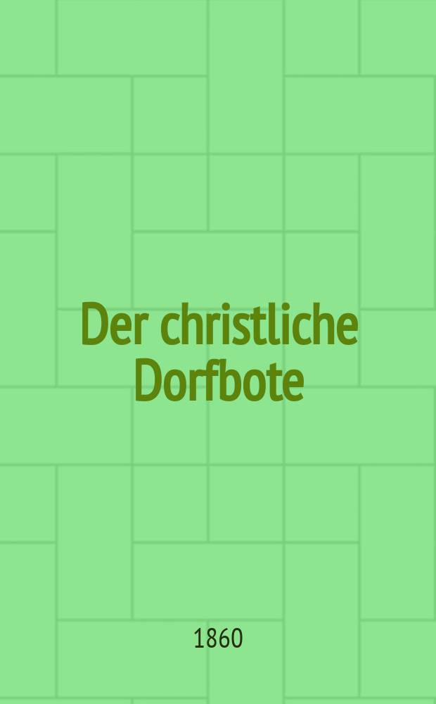 Der christliche Dorfbote : herausgegeben zum Besten des Rettungshauses in Cchönbruch bei Domnau. Jg.14 1860, № 8