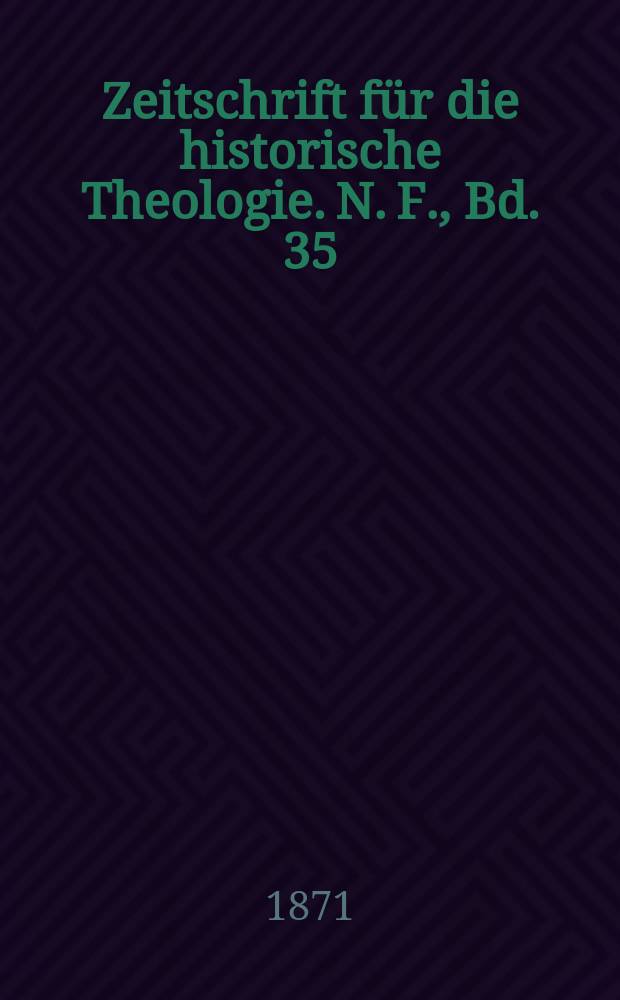 Zeitschrift für die historische Theologie. N. F., Bd. 35 (41), H. 3