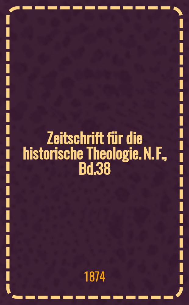 Zeitschrift f&uuml;r die historische Theologie. N. F., Bd.38 (44), H. 3