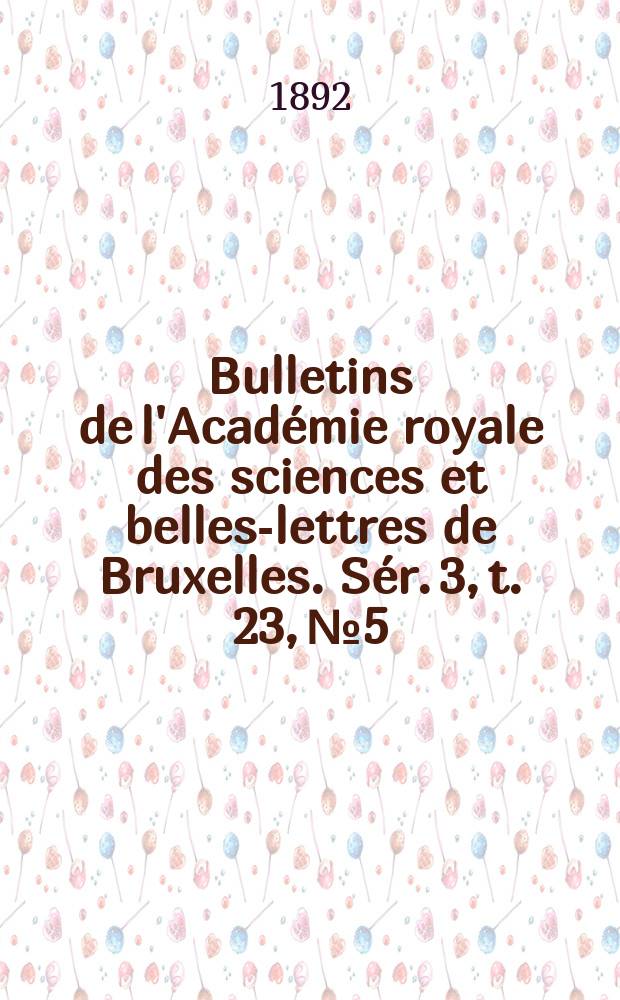 Bulletins de l'Académie royale des sciences et belles-lettres de Bruxelles. Sér. 3, t. 23, № 5
