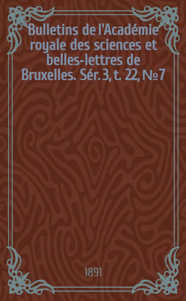 Bulletins de l'Académie royale des sciences et belles-lettres de Bruxelles. Sér. 3, t. 22, № 7