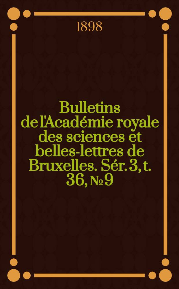 Bulletins de l'Académie royale des sciences et belles-lettres de Bruxelles. Sér. 3, t. 36, № 9/10