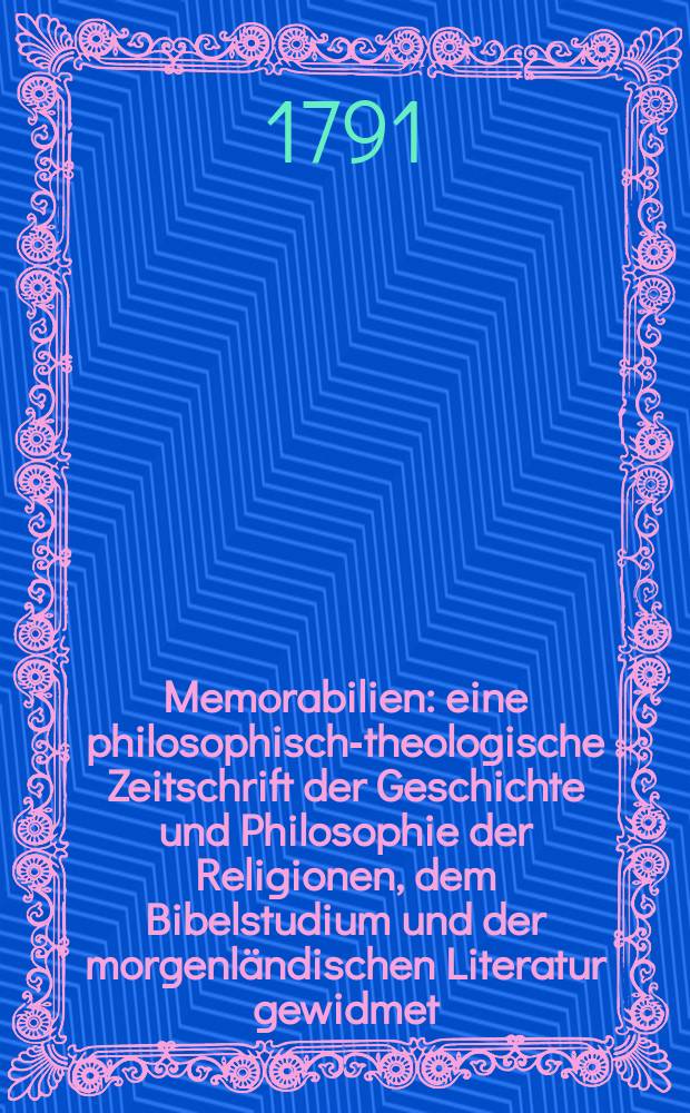 Memorabilien : eine philosophisch-theologische Zeitschrift der Geschichte und Philosophie der Religionen, dem Bibelstudium und der morgenl&auml;ndischen Literatur gewidmet = Меморабилии