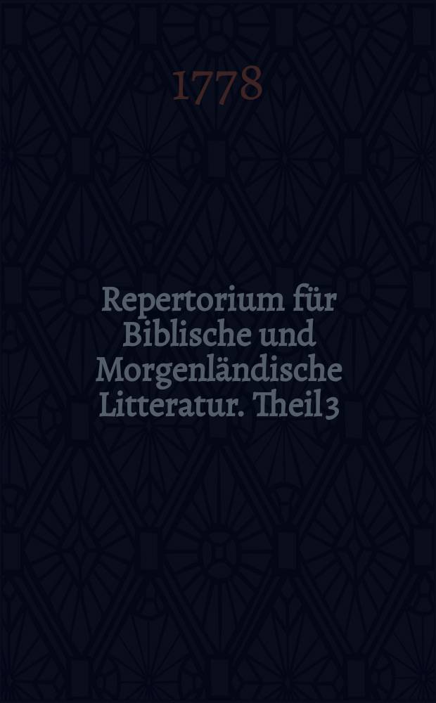 Repertorium für Biblische und Morgenländische Litteratur. Theil 3