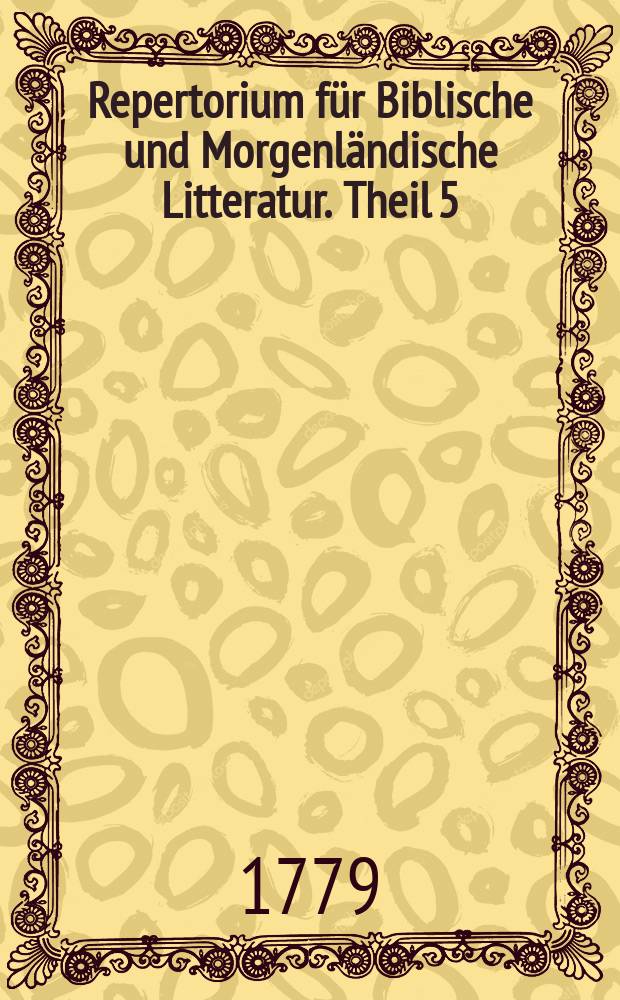 Repertorium für Biblische und Morgenländische Litteratur. Theil 5