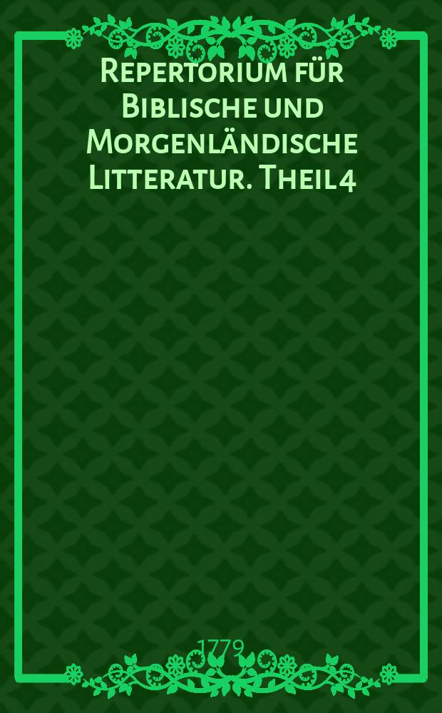 Repertorium für Biblische und Morgenländische Litteratur. Theil 4