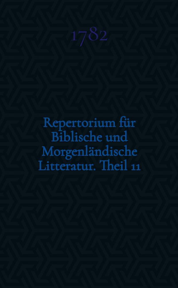Repertorium für Biblische und Morgenländische Litteratur. Theil 11